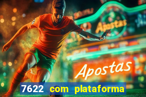 7622 com plataforma de jogos